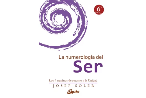 La Numerología Del Ser. Los 9 Caminos De Retorno A La Unidad (Psicoemoción)