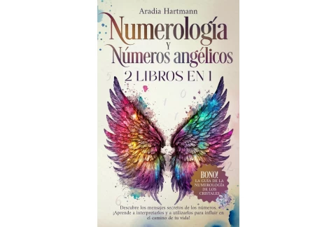 Numerología y números angélicos: 2 libros en 1 - Descubre los mensajes secretos de los números. ¡Aprende a interpretarlos y a utilizarlos para influir en el camino de tu vida!