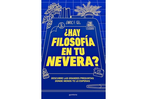 ¿Hay filosofía en tu nevera?: Descubre las grandes preguntas donde menos te lo esperas (Montena)