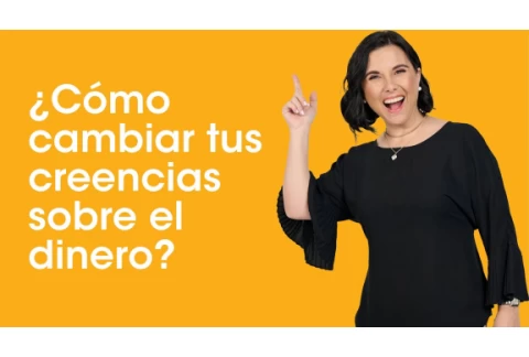 ¿Cómo Cambiar tus Creencias Sobre el Dinero?