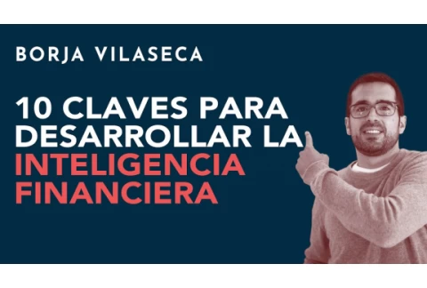 10 claves para desarrollar la inteligencia financiera | Borja Vilaseca