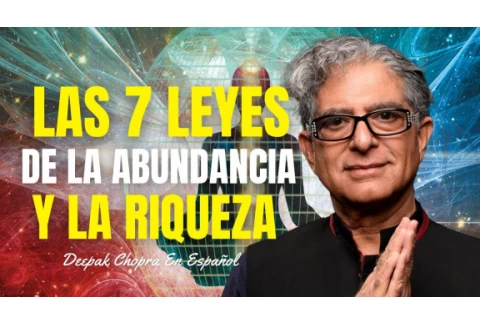 Las 7 Leyes De La Abundancia | Deepak Chopra En Español | Imperio De Riqueza