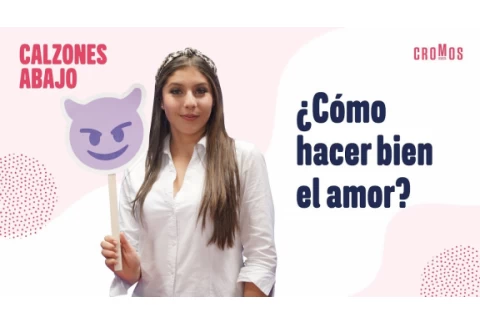Cómo hacer bien el amor | Calzones Abajo