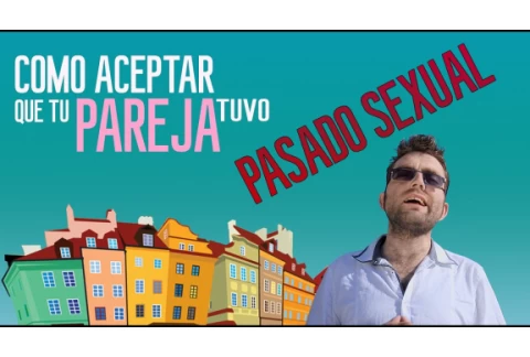 Como aceptar que tu pareja tuvo un pasado sexual