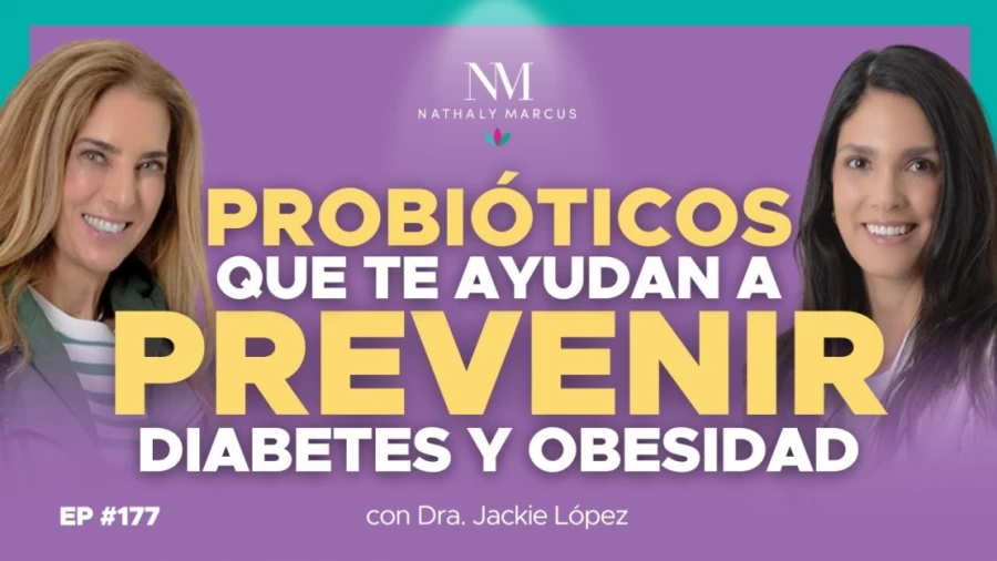 Imagen portada PROBIÓTICOS que te ayudan a prevenir DIABETES y OBESIDAD con Dra. Jackie López y Nathaly M. Ep.#177