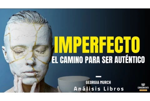 IMPERFECTO - COMO SER AUTENTICO (Autoconocimiento Disruptivo) Resumen de Lecturas Recomendadas