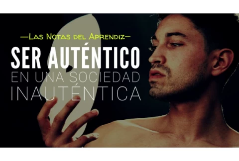 ENCUENTRA TU VERDADERO SER | Ser tu mismo en una época de falsedad | Las Notas del Aprendiz