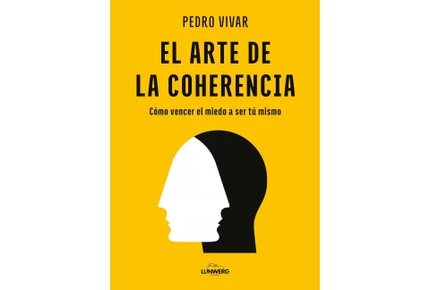 El arte de la coherencia: Cómo vencer el miedo a ser tú mismo (Bienestar, estilo de vida, salud)