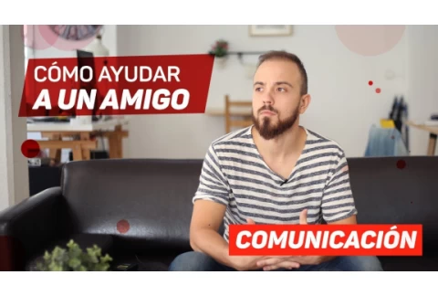 AYUDAR a un amigo. 3 cosas que NUNCA debes hacer y 4  MÁGICAS