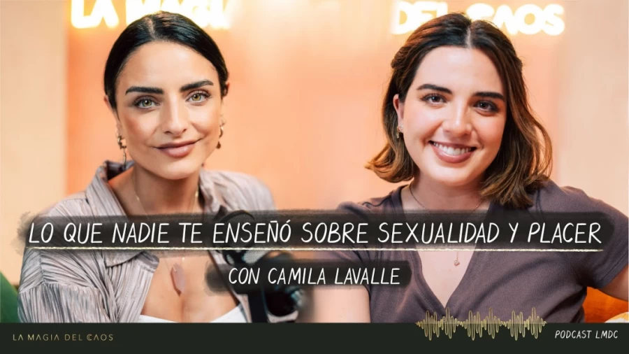 Imagen portada Lo que nadie te enseñó sobre sexualidad y placer con Camila Lavalle | T4. Cap #24 La Magia del Caos