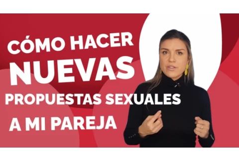 Cómo hacer PROPUESTAS SEXUALES: PROPONER cosas nuevas en la cama a TU PAREJA para probar fantasías