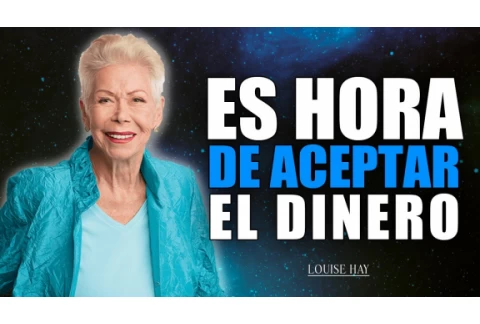Louise Hay: Acepta el Dinero que Deseas con la Ley de Atracción