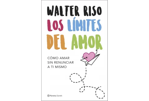 Los límites del amor: Cómo amar sin renunciar a ti mismo (Biblioteca Walter Riso)