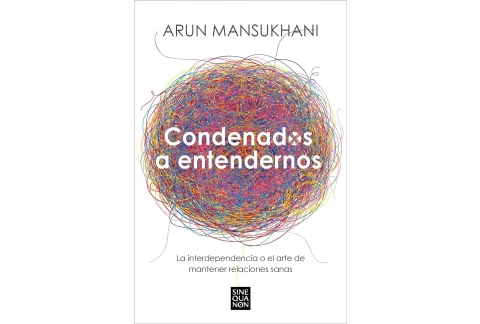 Condenados a entendernos: La interdependencia o el arte de mantener relaciones sanas (Sine Qua Non)