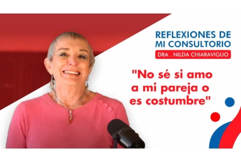 Reflexiones de mi consultorio - Episodio 9 -  No sé si amo a mi pareja o es costumbre