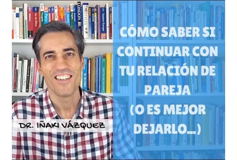 ¿Debo continuar con mi relación de pareja, o es mejor dejarlo?