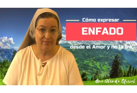 CÓMO EXPRESAR ENFADO DESDE EL AMOR Y NO LA IRA - PSICOLOGIA Y FE - HNA GLENDA OFICIAL