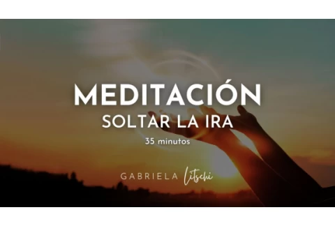 Meditación Guiada Soltar la Rabia y Calmar la Ira 🌿  @GabrielaLitschi