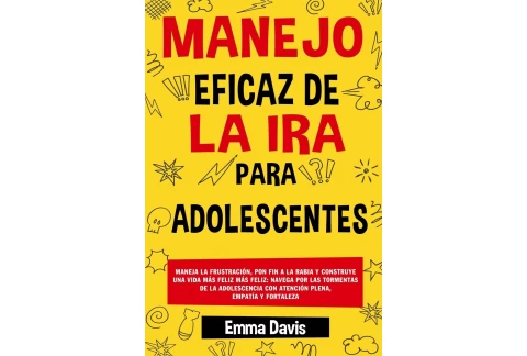 MANEJO EFICAZ DE LA IRA PARA ADOLESCENTES: MANEJA LA FRUSTRACIÓN, PON FIN A LA RABIA Y CONSTRUYE UNA VIDA MÁS FELIZ MÁS FELIZ: NAVEGA POR LAS TORMENTAS DE LA ADOLESCENCIA CON ATENCIÓN PLENA, EMPA