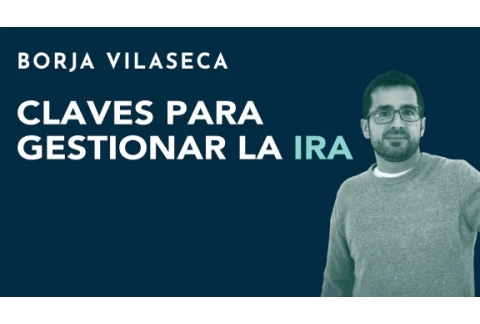 Claves para gestionar la ira | Borja Vilaseca
