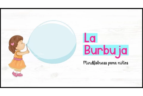 LA BURBUJA. Ejercicio guiado de atención plena (mindfulness) para niños.