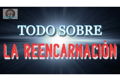 REENCARNACIÓN y VIDAS PASADAS ¿EXISTE LA REENCARNACIÓN? EXPLICADO