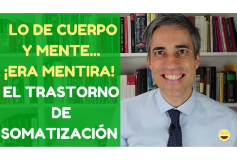 Lo de Cuerpo y Mente... ¡Era Mentira! Trastorno de Somatización.