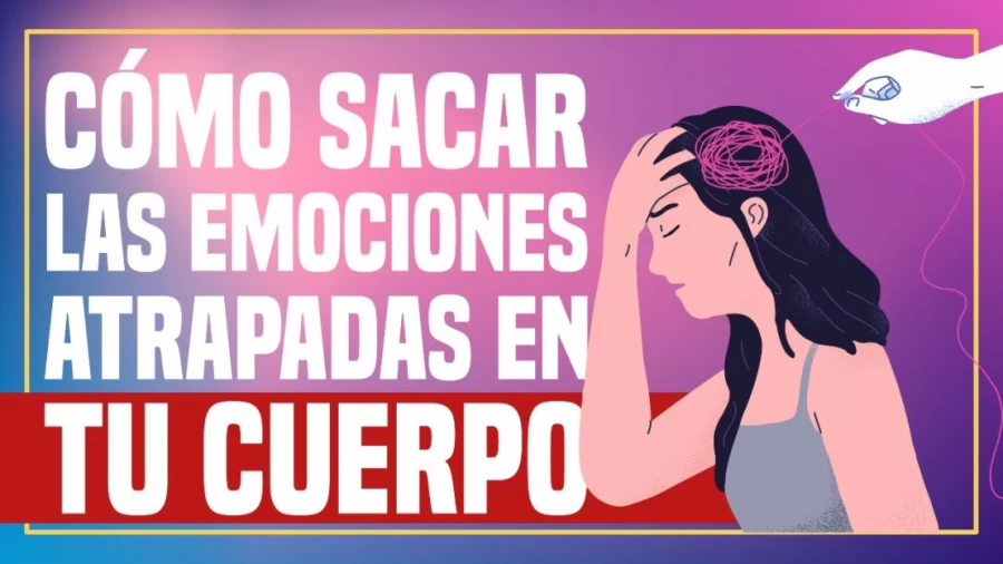 Imagen portada Cómo Sacar las Emociones Atrapadas en tu Cuerpo