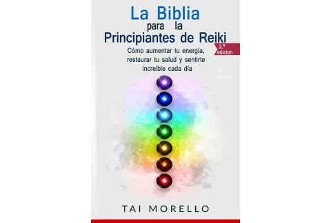 La Biblia para los Principiantes de Reiki: Cómo aumentar tu energía, restaurar tu salud y sentirte increíble cada día