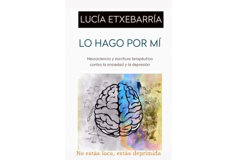 Lo hago por mí: Escritura terapéutica y neurociencia contra la ansiedad y la depresión
