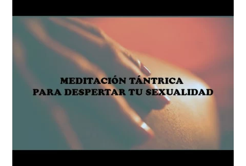 MEDITACIÓN TÁNTRICA PARA DESPERTAR TU ENERGÍA SEXUAL (Tantra y Sexualidad)