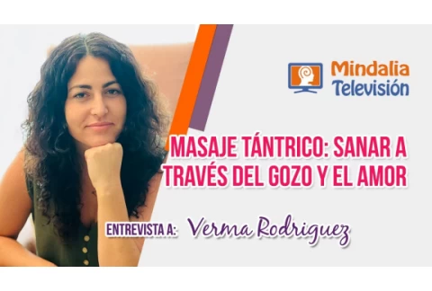 Masaje tántrico: sanar a través del Gozo y el Amor. Entrevista a Verma Rodriguez