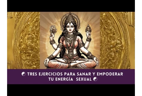 ☯️💫 Tres Ejercicios Para Sanar y Empoderar Tu Energía Sexual 💫 ☯️ #tantra