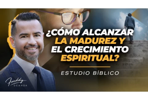 ¿Cómo alcanzar la madurez y el crecimiento espiritual? @freddydeanda