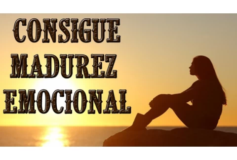 7 PASOS PARA LA MADUREZ EMOCIONAL