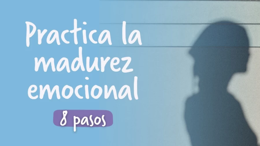 Imagen portada 8 pasos para practicar la MADUREZ EMOCIONAL ¿Qué dice la psicología? | Psi Mammoliti