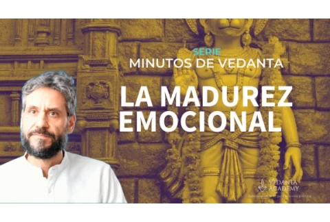 La madurez emocional #28 Minutos de Vedanta