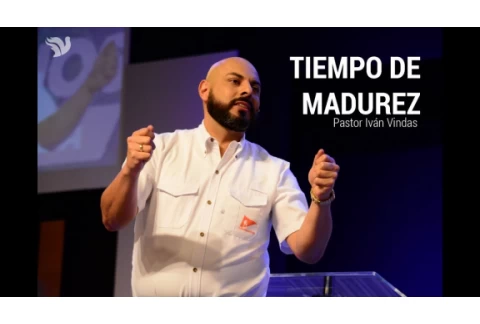 Tiempo de Madurez - Pastor Iván Vindas