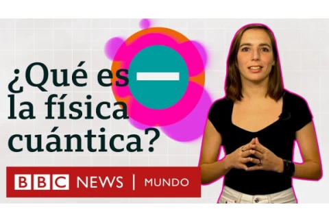 La física cuántica explicada en menos de 5 minutos | BBC Mundo
