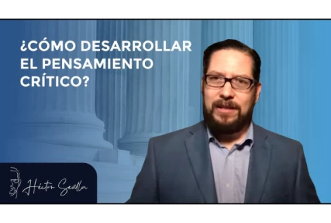 ¿Cómo desarrollar el pensamiento crítico? Héctor Sevilla