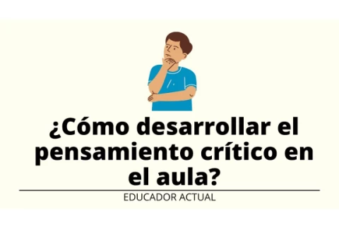 Cómo desarrollar el pensamiento crítico en el aula