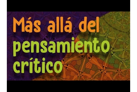 Más allá del pensamiento crítico