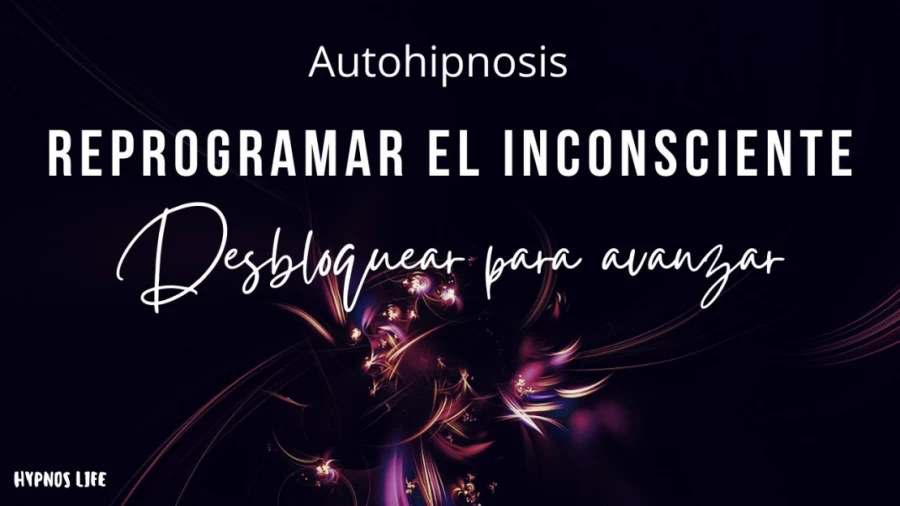 Imagen portada AUTOHIPNOSIS PARA REPROGRAMAR TU MENTE | Eliminar bloqueos inconscientes que te impiden avanzar
