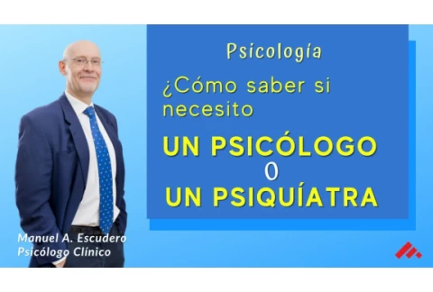👉PSICÓLOGO O PSIQUIATRA ¿A quién consultar?👈 | Manuel A. Escudero