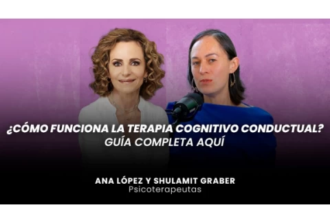 ¿Cómo Funciona la Terapia Cognitivo Conductual? Guía con la Especialista Ana López