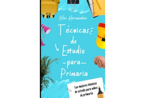 Técnicas de Estudio para Primaria: Las Mejores Técnicas de Estudio para Niños de Primaria