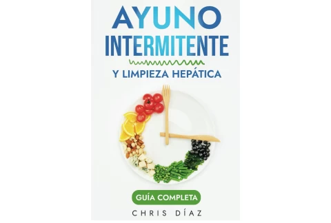 Ayuno Intermitente y Limpieza Hepática: Guía Completa: Cómo Perder Peso, Desintoxicar tu Organismo, Frenar el Envejecimiento, Aumentar tu Energía Vital y Recuperar tu Salud Natural: 2 (Salud 360)