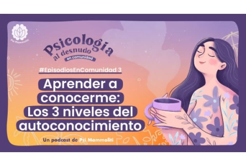 Los 3 niveles del autoconocimiento | Psicología al Desnudo | #EpisodiosEnComunidad 3