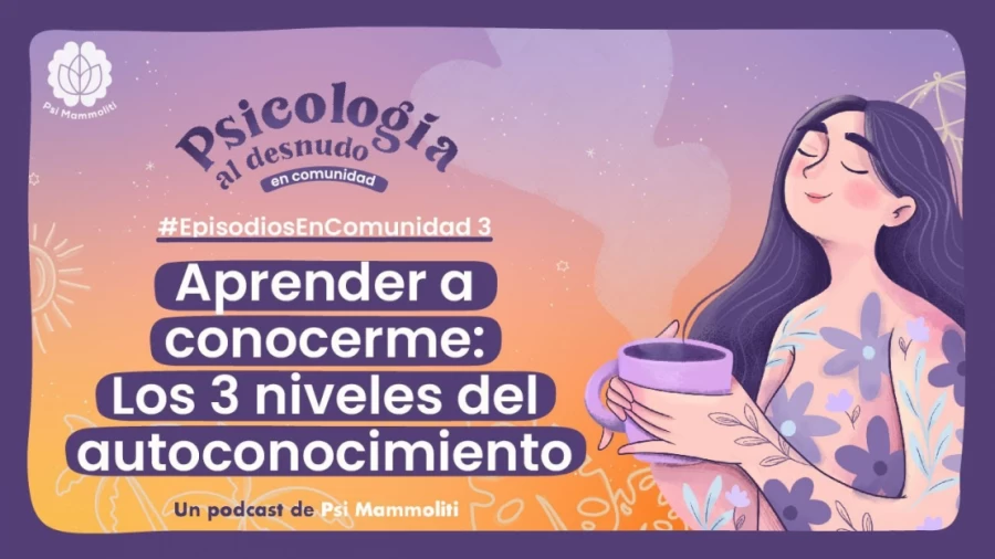 Imagen portada Los 3 niveles del autoconocimiento | Psicología al Desnudo | #EpisodiosEnComunidad 3