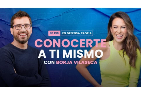 Conocerte a ti mismo con Borja Vilaseca | En Defensa Propia 139 | Erika de la Vega